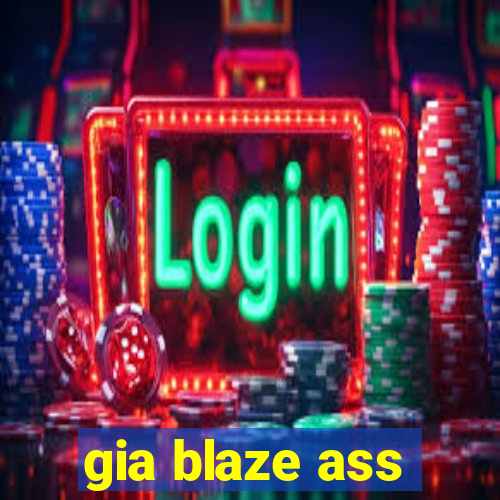 gia blaze ass